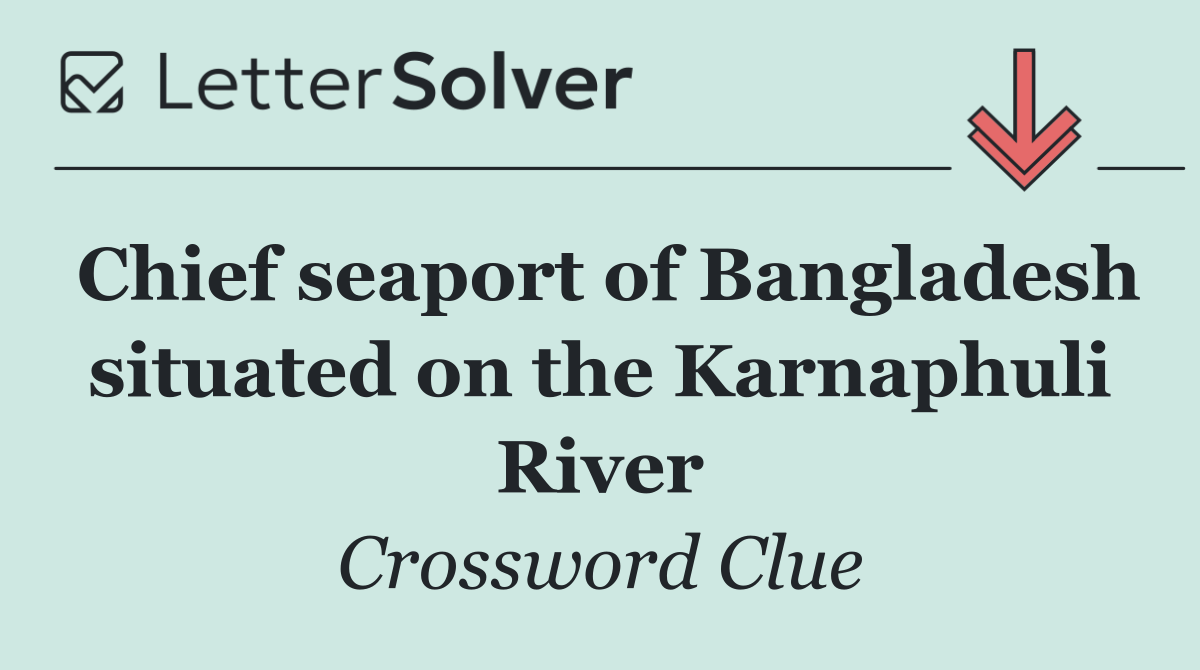 Chief seaport of Bangladesh situated on the Karnaphuli River