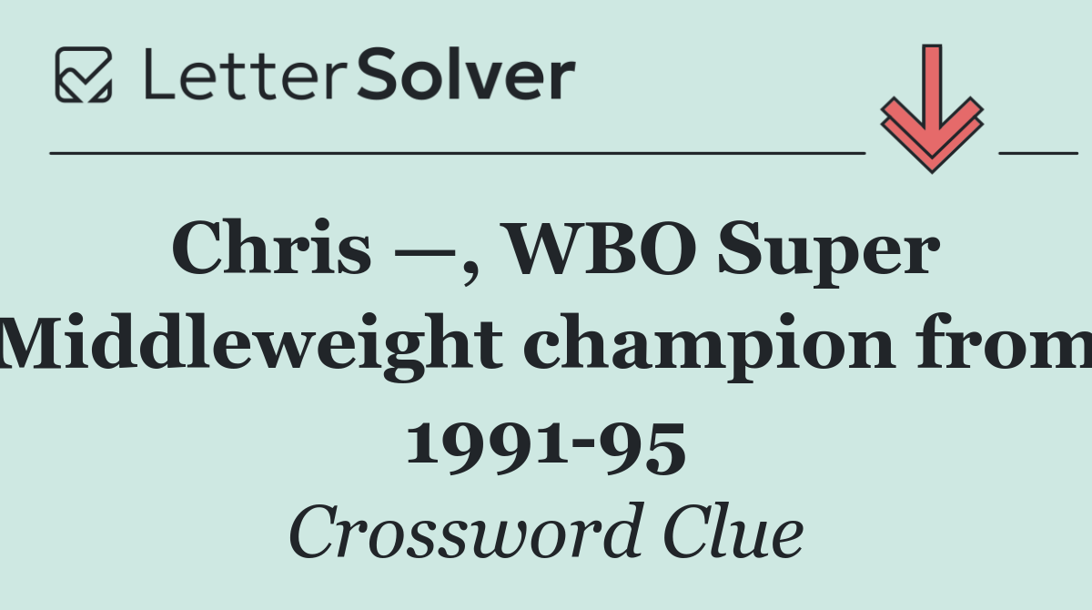 Chris —, WBO Super Middleweight champion from 1991 95
