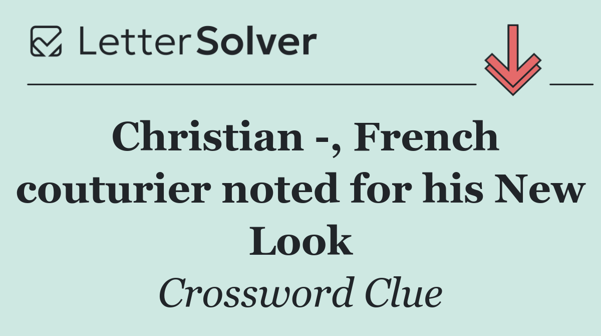 Christian  , French couturier noted for his New Look