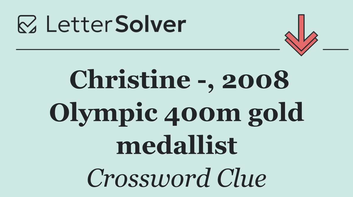 Christine  , 2008 Olympic 400m gold medallist