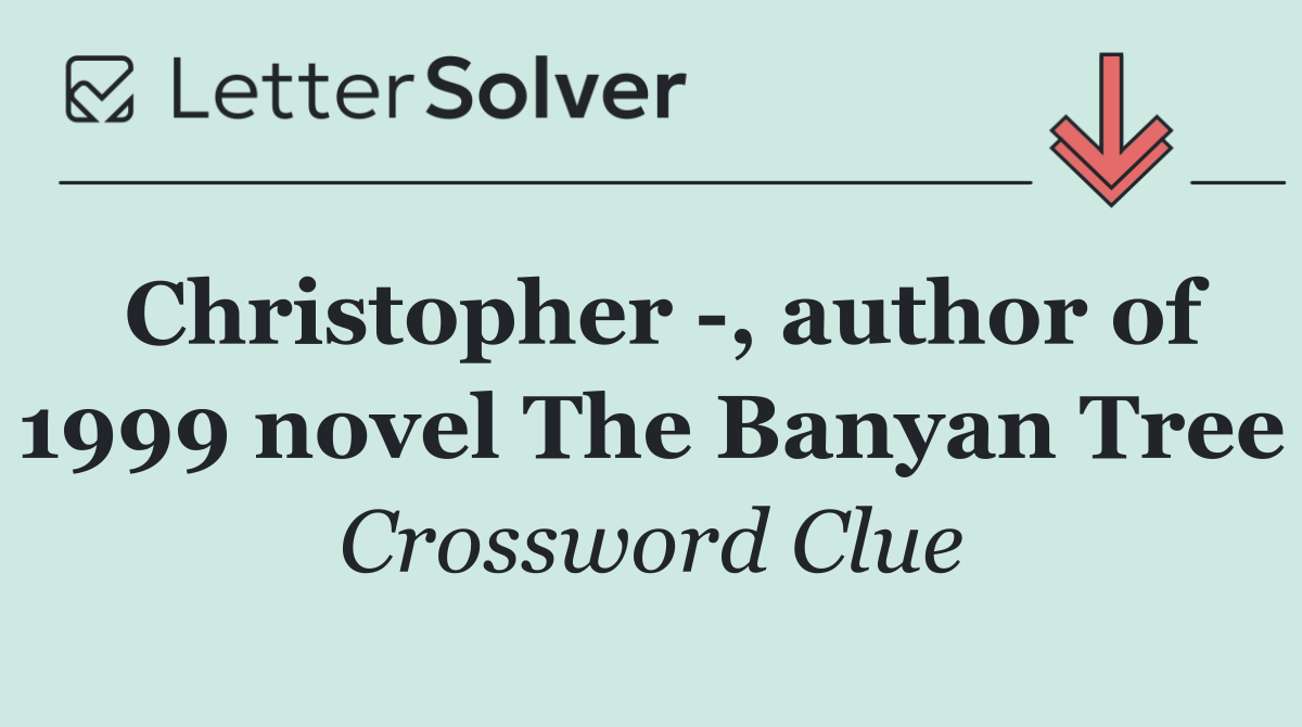 Christopher  , author of 1999 novel The Banyan Tree