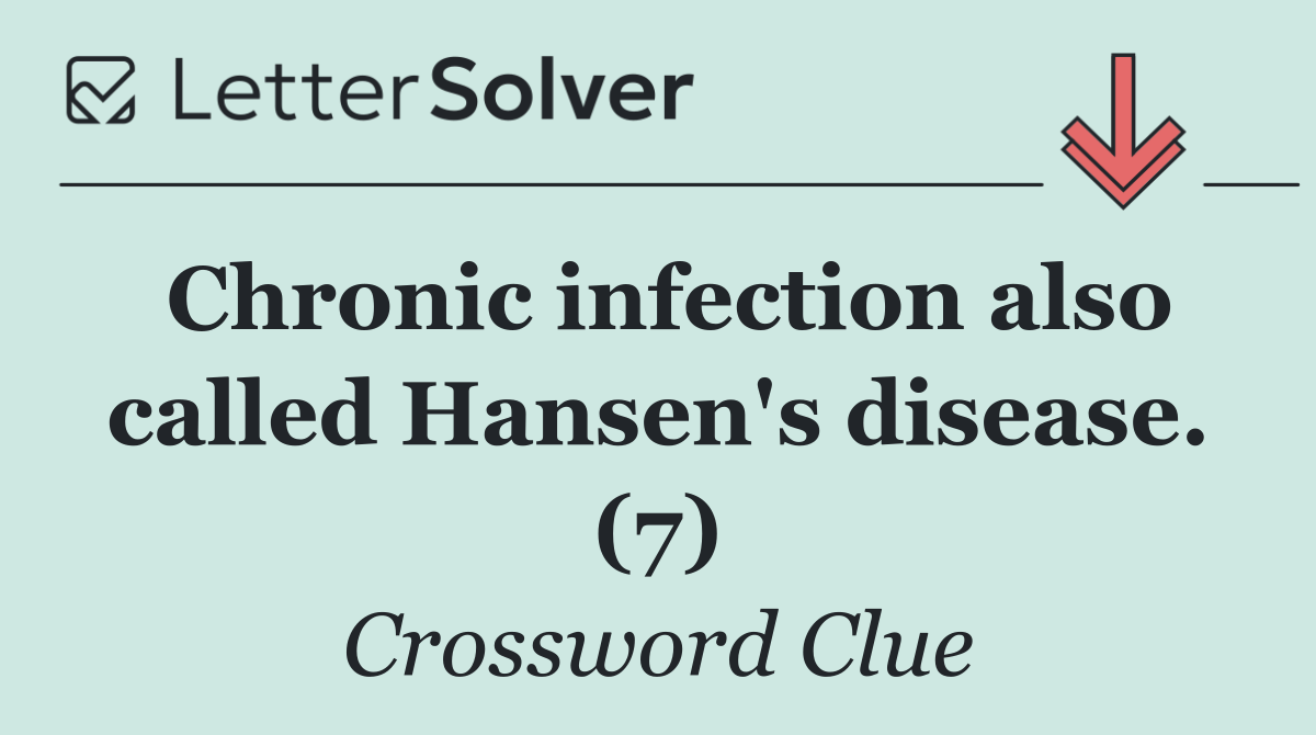 Chronic infection also called Hansen's disease. (7)