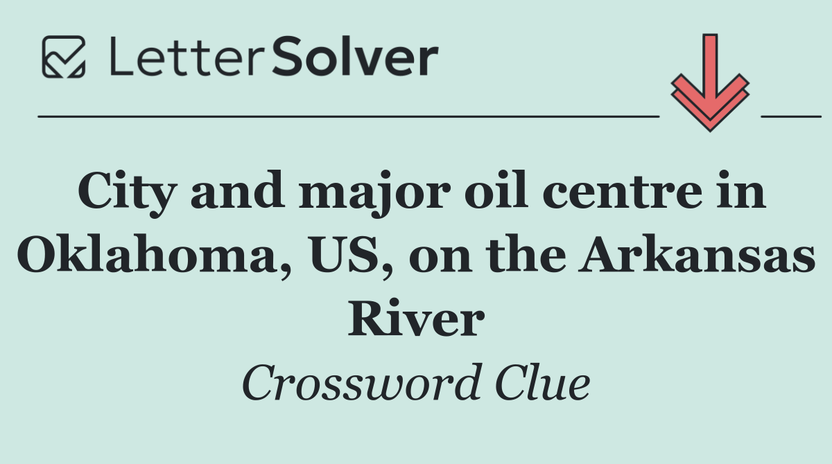 City and major oil centre in Oklahoma, US, on the Arkansas River