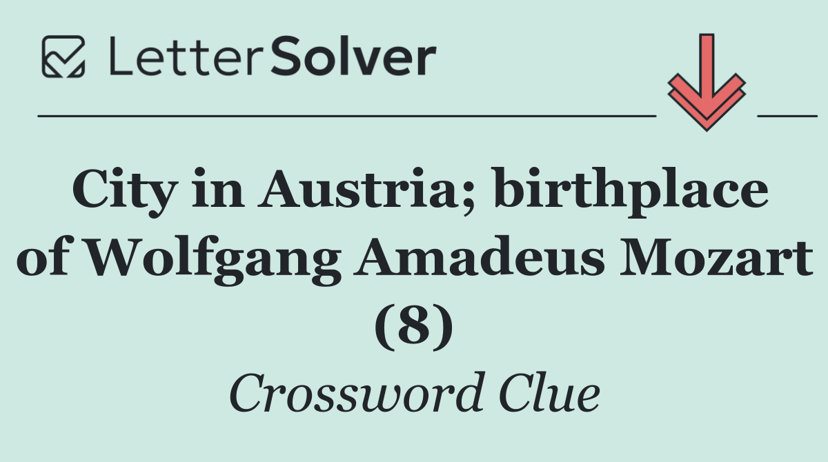 City in Austria; birthplace of Wolfgang Amadeus Mozart (8)