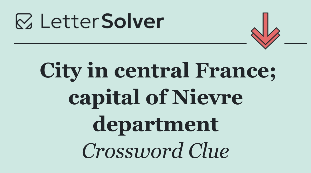 City in central France; capital of Nievre department