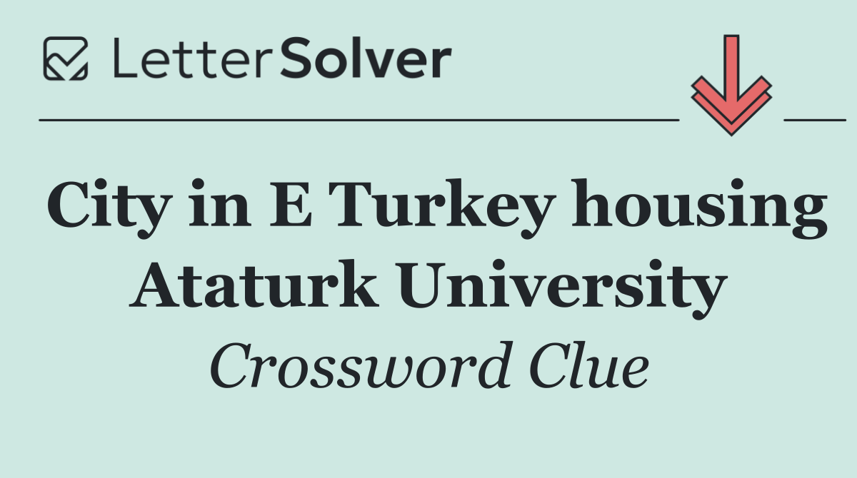 City in E Turkey housing Ataturk University
