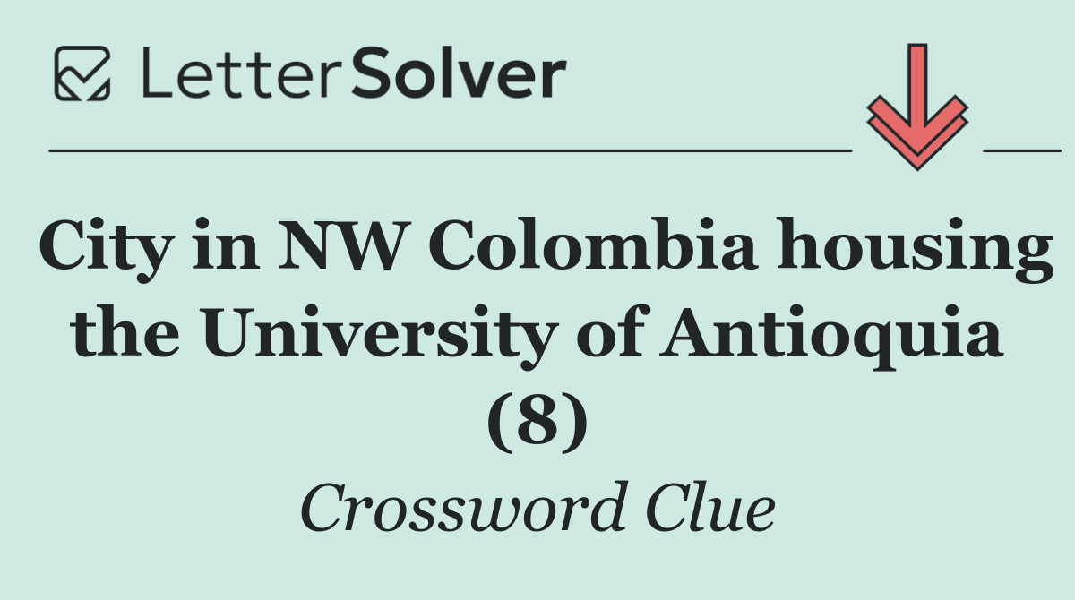 City in NW Colombia housing the University of Antioquia (8)