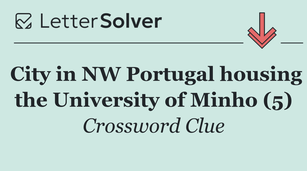 City in NW Portugal housing the University of Minho (5)