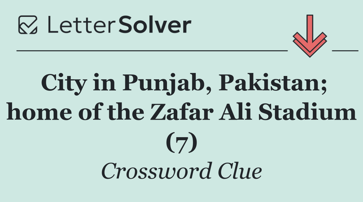 City in Punjab, Pakistan; home of the Zafar Ali Stadium (7)