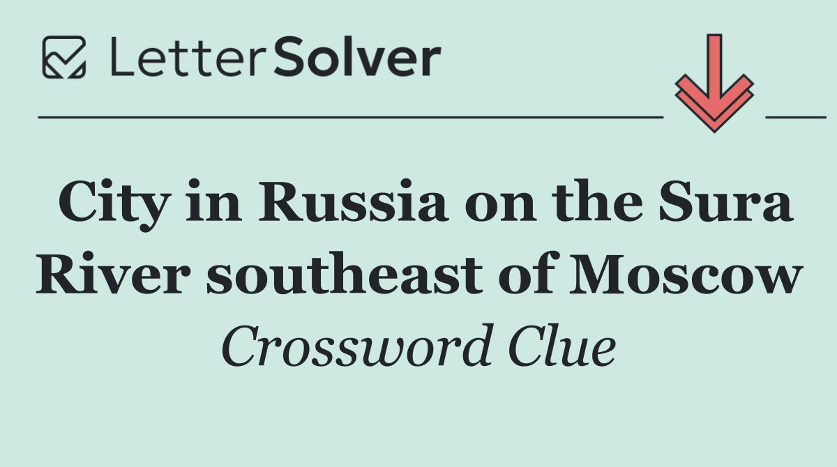City in Russia on the Sura River southeast of Moscow