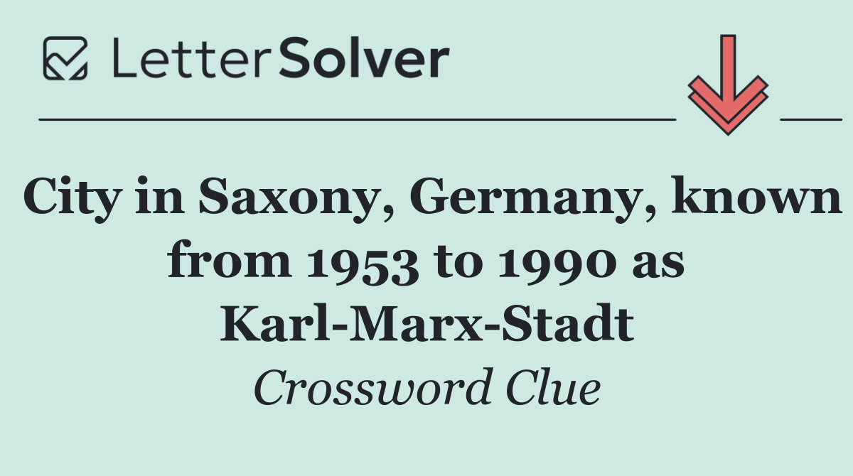 City in Saxony, Germany, known from 1953 to 1990 as Karl Marx Stadt