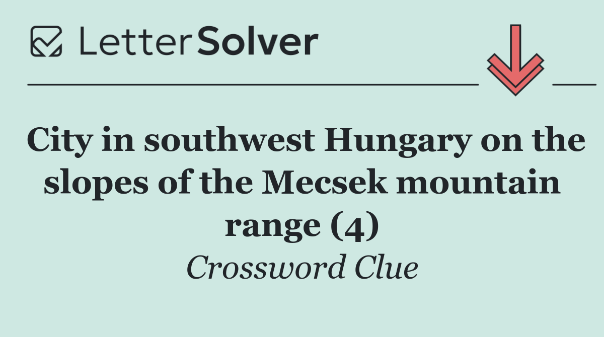 City in southwest Hungary on the slopes of the Mecsek mountain range (4)