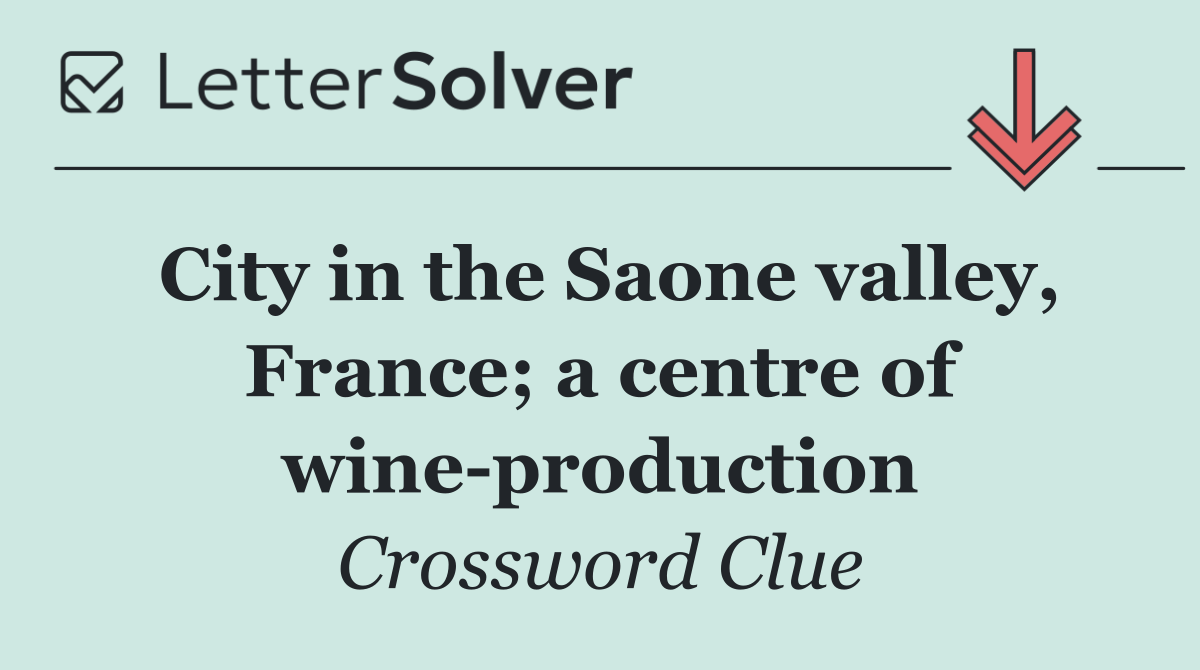 City in the Saone valley, France; a centre of wine production