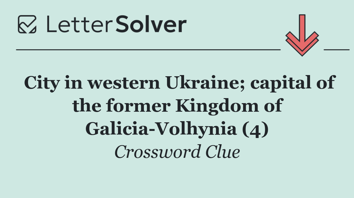 City in western Ukraine; capital of the former Kingdom of Galicia Volhynia (4)
