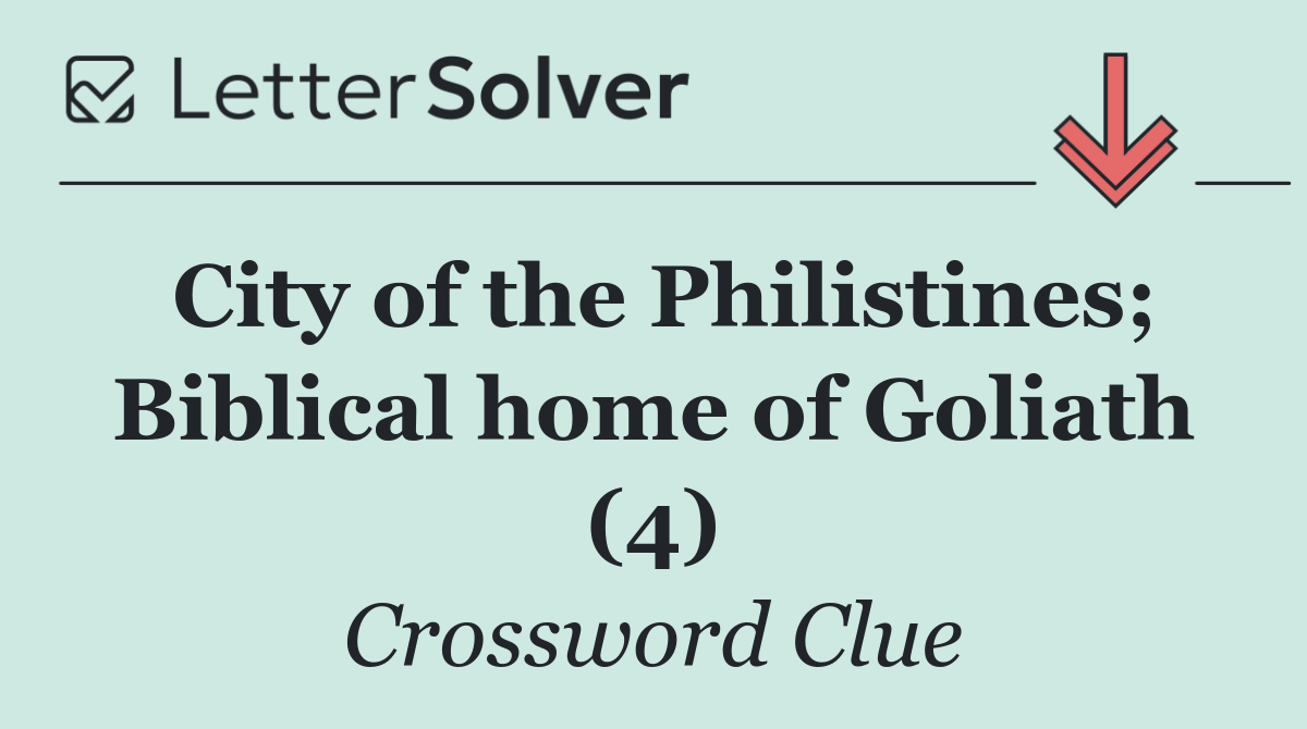 City of the Philistines; Biblical home of Goliath (4)