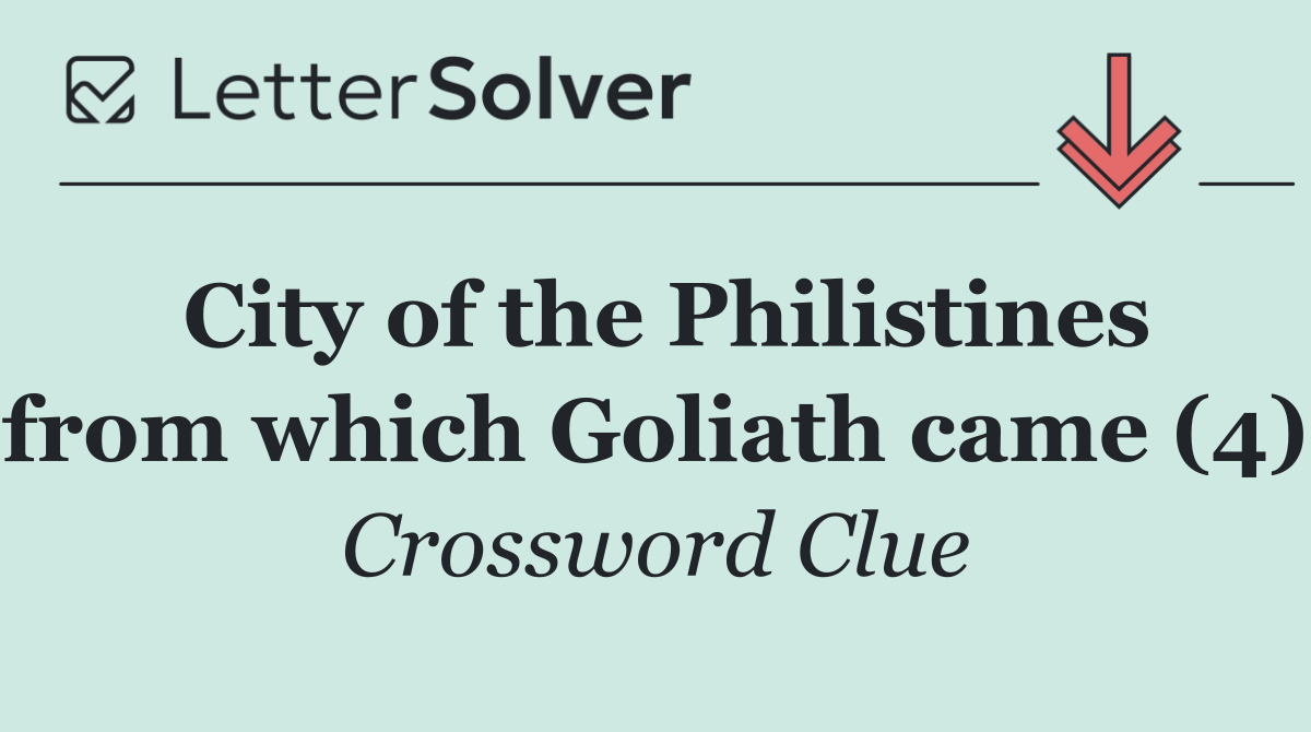 City of the Philistines from which Goliath came (4)