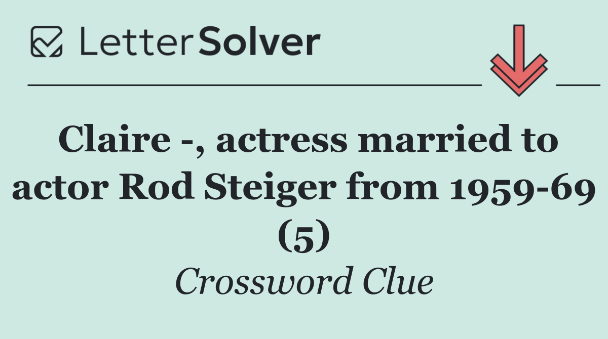 Claire  , actress married to actor Rod Steiger from 1959 69 (5)