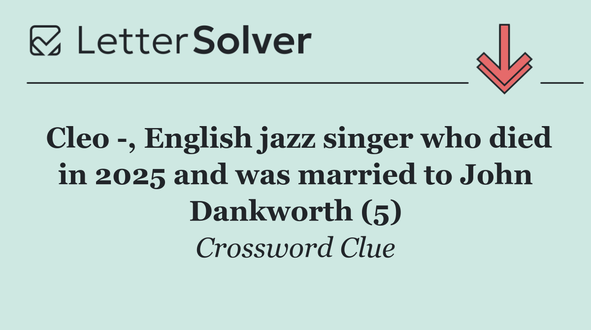 Cleo  , English jazz singer who died in 2025 and was married to John Dankworth (5)