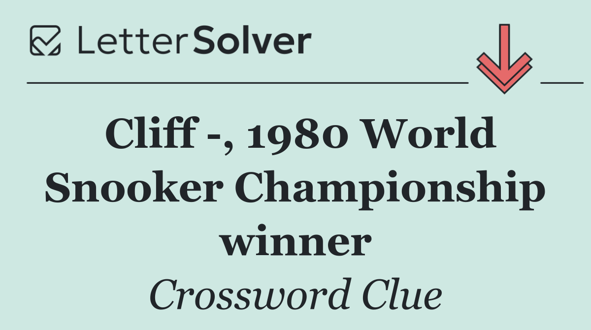 Cliff  , 1980 World Snooker Championship winner