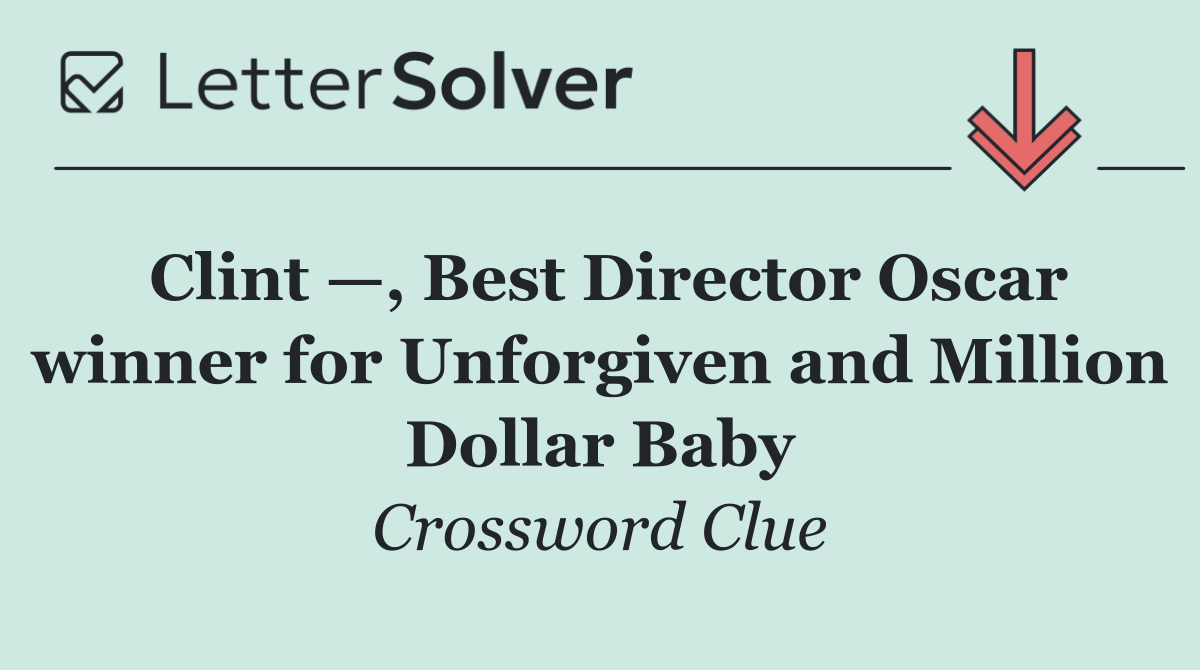 Clint —, Best Director Oscar winner for Unforgiven and Million Dollar Baby