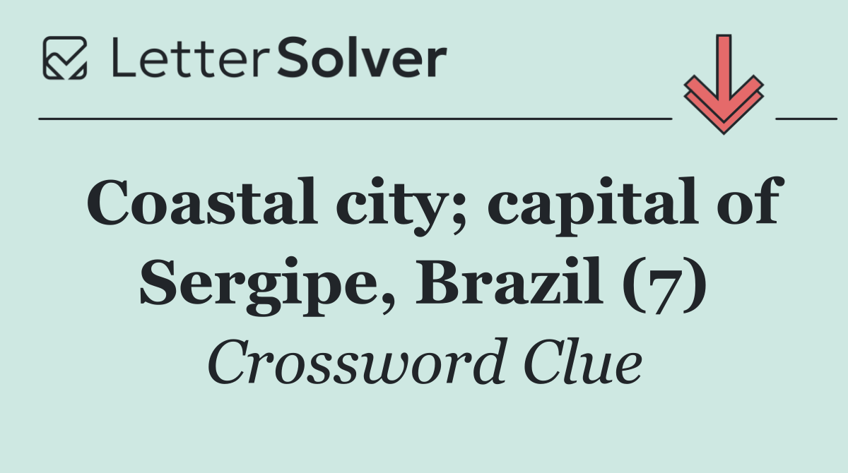 Coastal city; capital of Sergipe, Brazil (7)