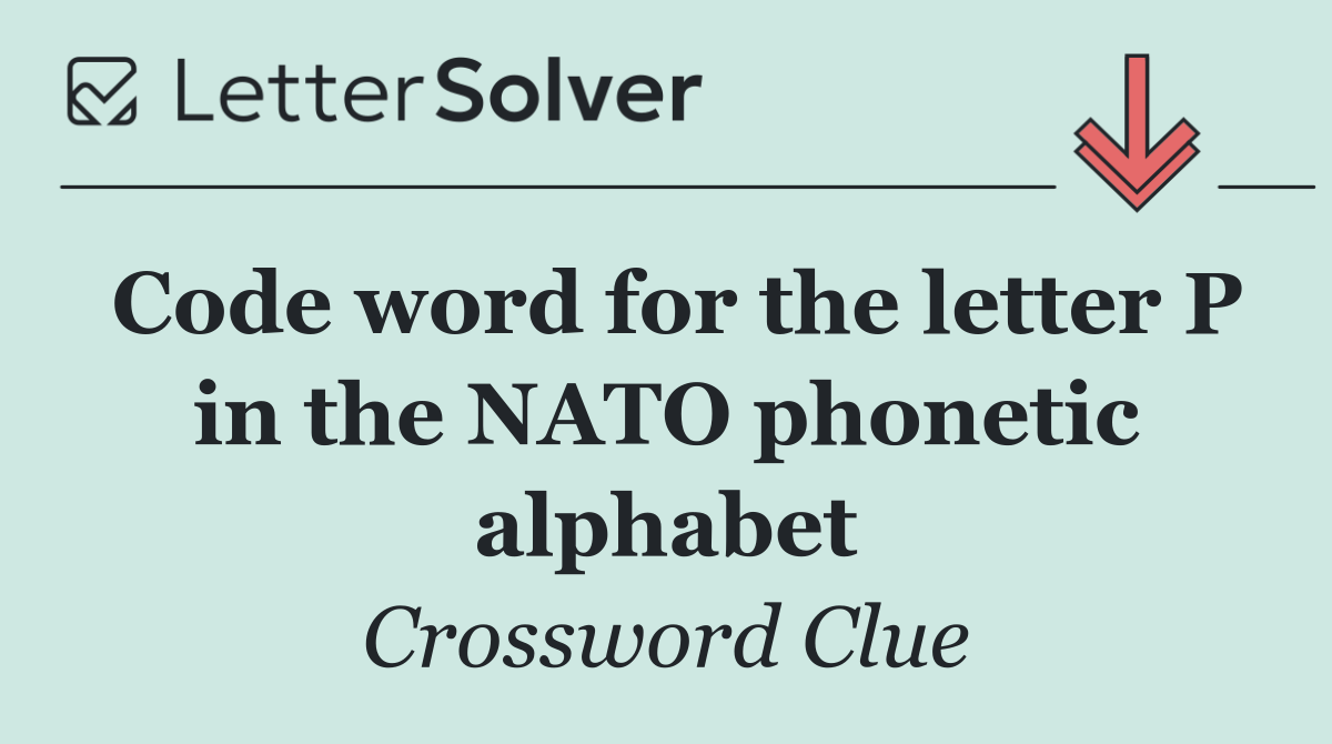 Code word for the letter P in the NATO phonetic alphabet