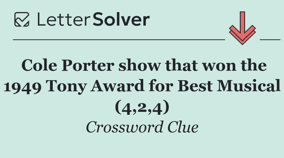 Cole Porter show that won the 1949 Tony Award for Best Musical (4,2,4)