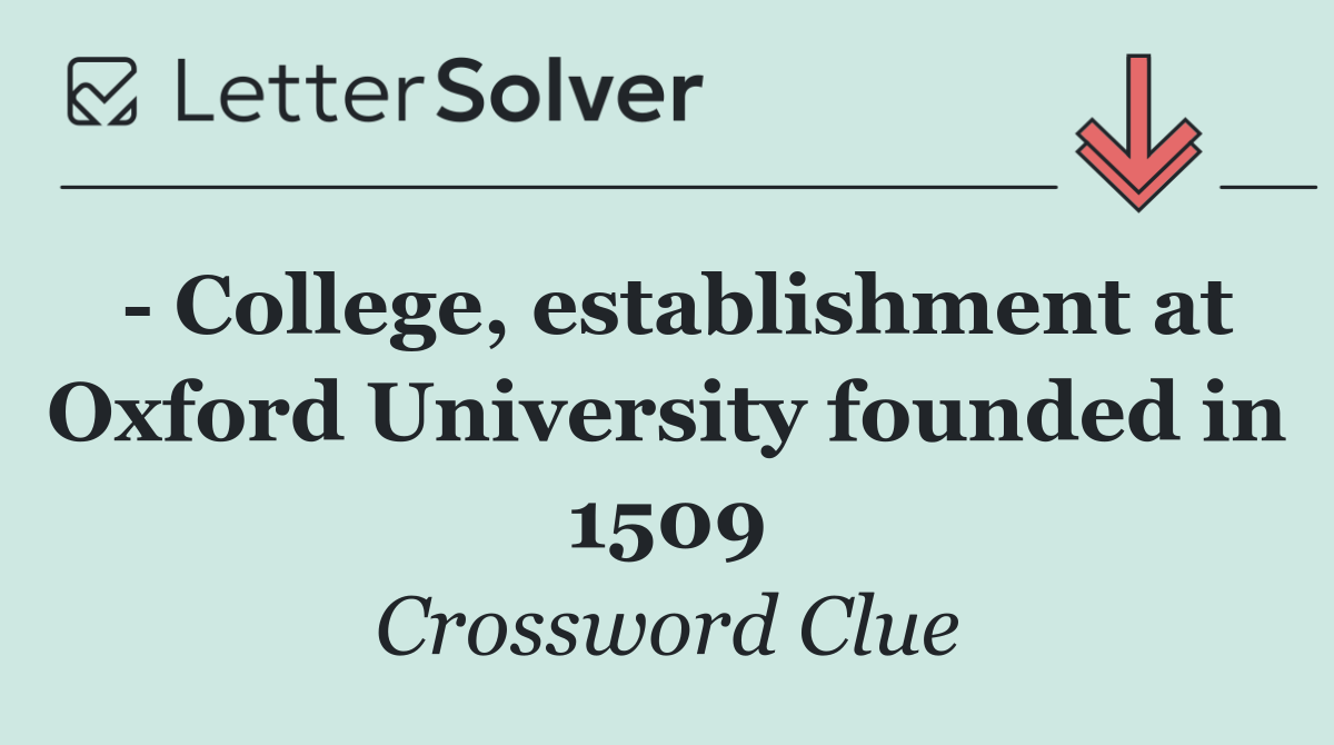  College, establishment at Oxford University founded in 1509