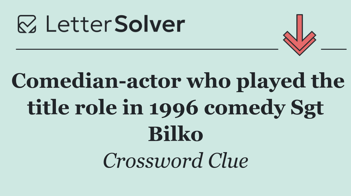 Comedian actor who played the title role in 1996 comedy Sgt Bilko