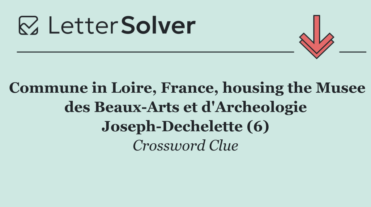 Commune in Loire, France, housing the Musee des Beaux Arts et d'Archeologie Joseph Dechelette (6)