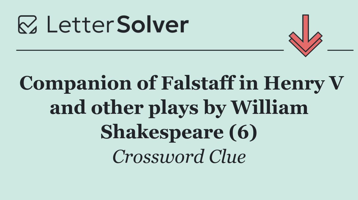Companion of Falstaff in Henry V and other plays by William Shakespeare (6)