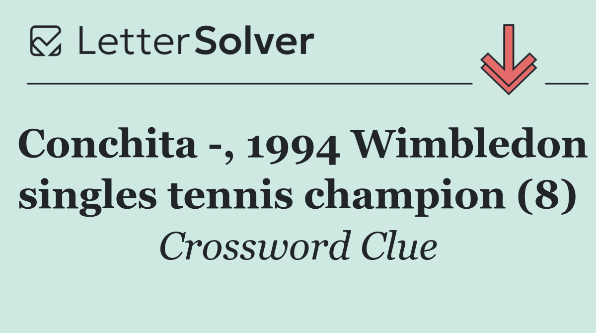 Conchita  , 1994 Wimbledon singles tennis champion (8)