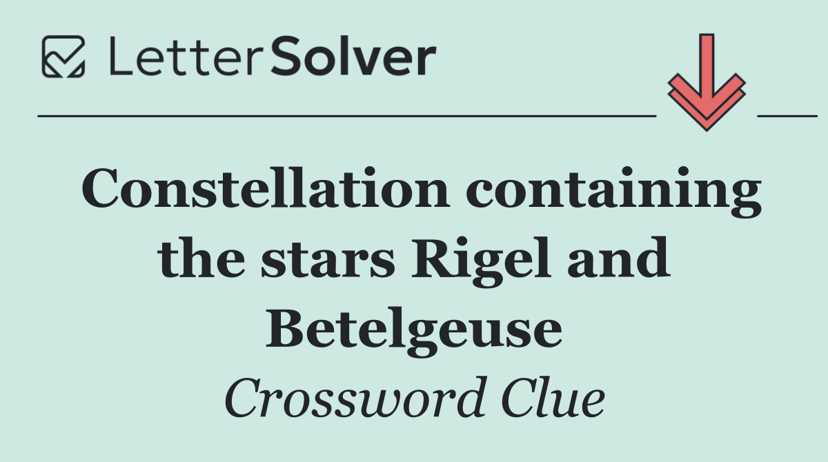 Constellation containing the stars Rigel and Betelgeuse