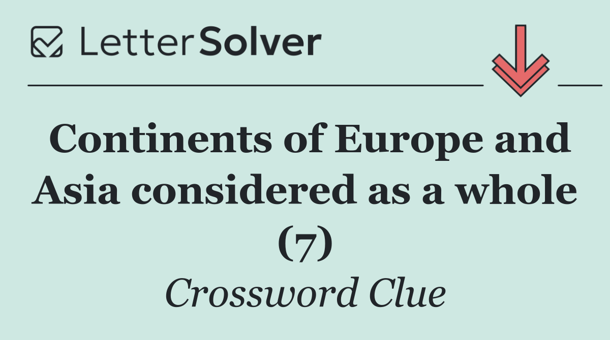 Continents of Europe and Asia considered as a whole (7)