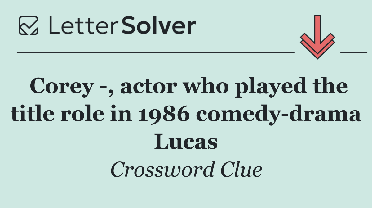 Corey  , actor who played the title role in 1986 comedy drama Lucas