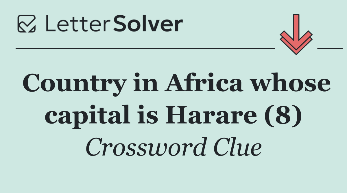 Country in Africa whose capital is Harare (8)