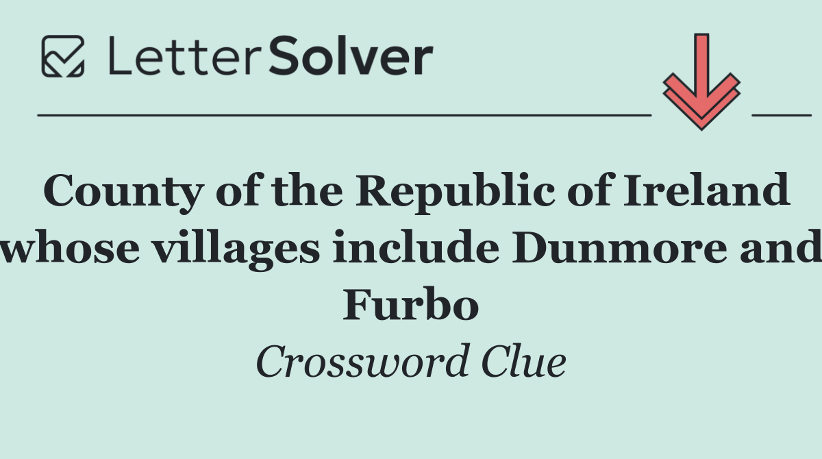 County of the Republic of Ireland whose villages include Dunmore and Furbo