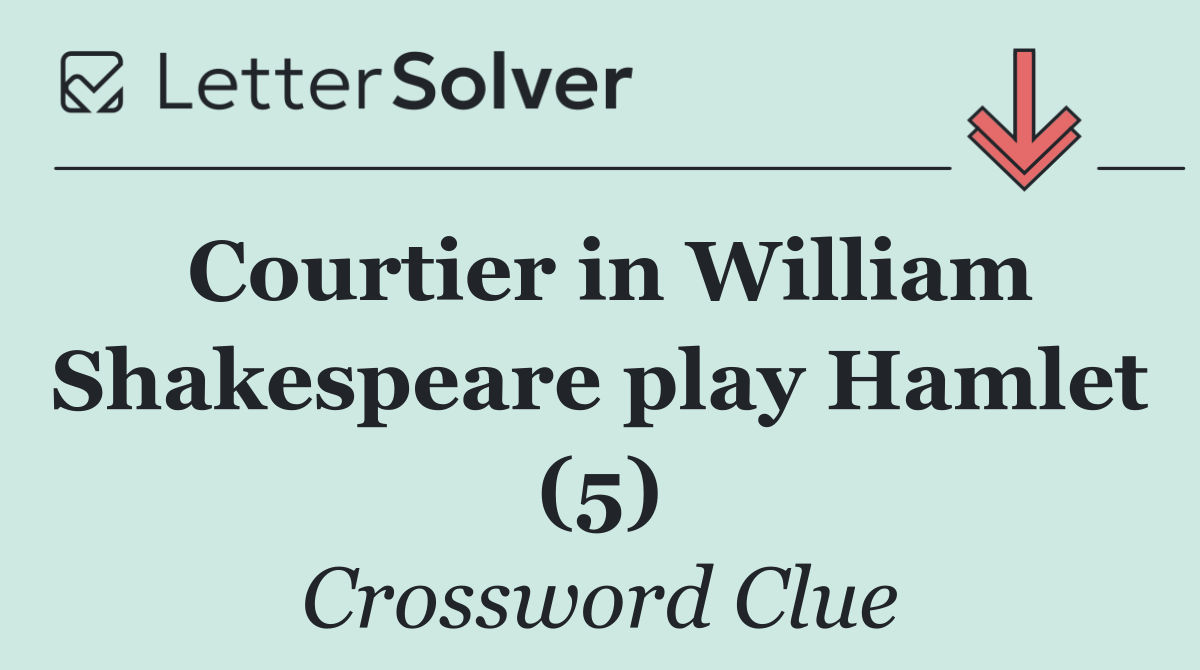 Courtier in William Shakespeare play Hamlet (5)