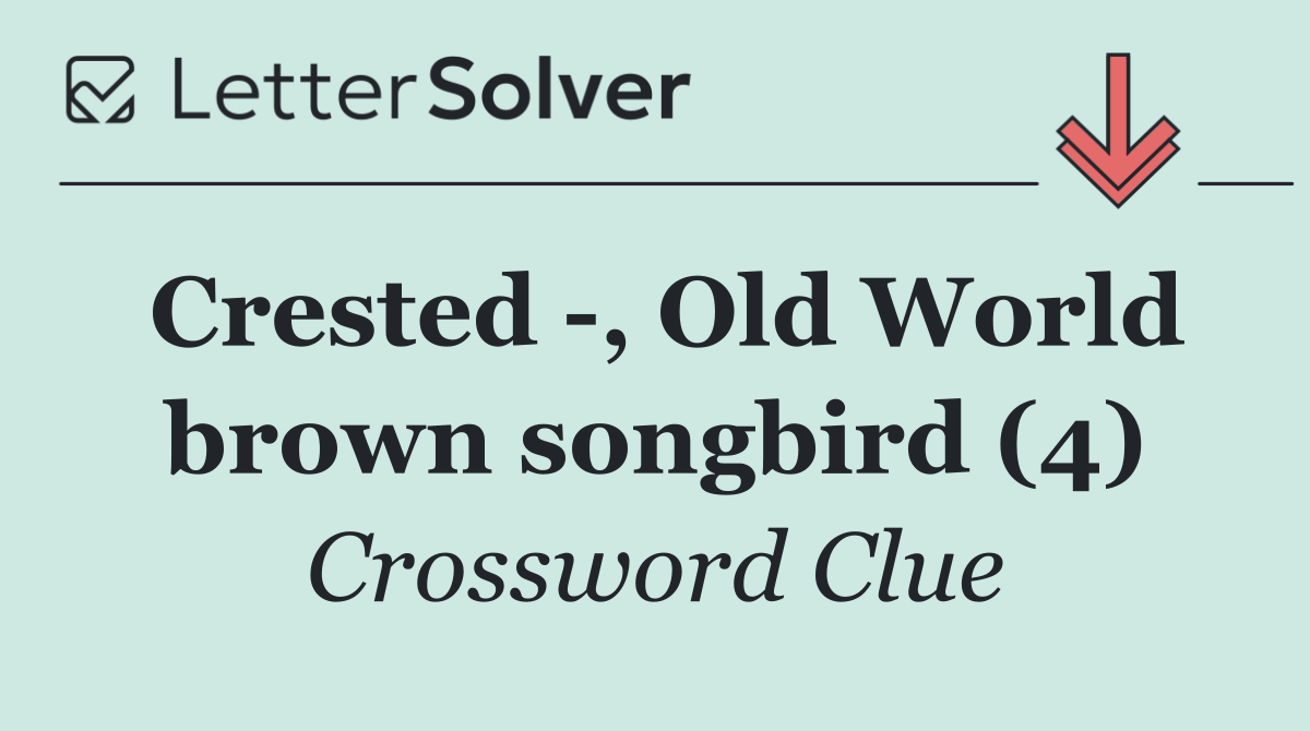 Crested  , Old World brown songbird (4)