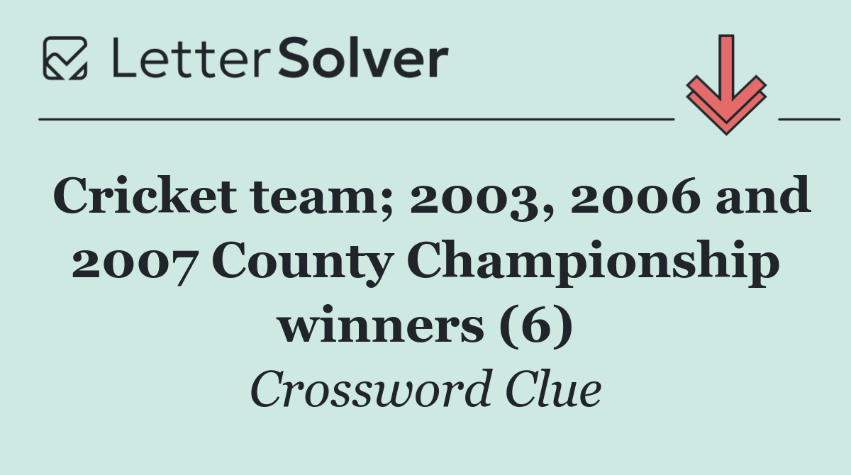 Cricket team; 2003, 2006 and 2007 County Championship winners (6)