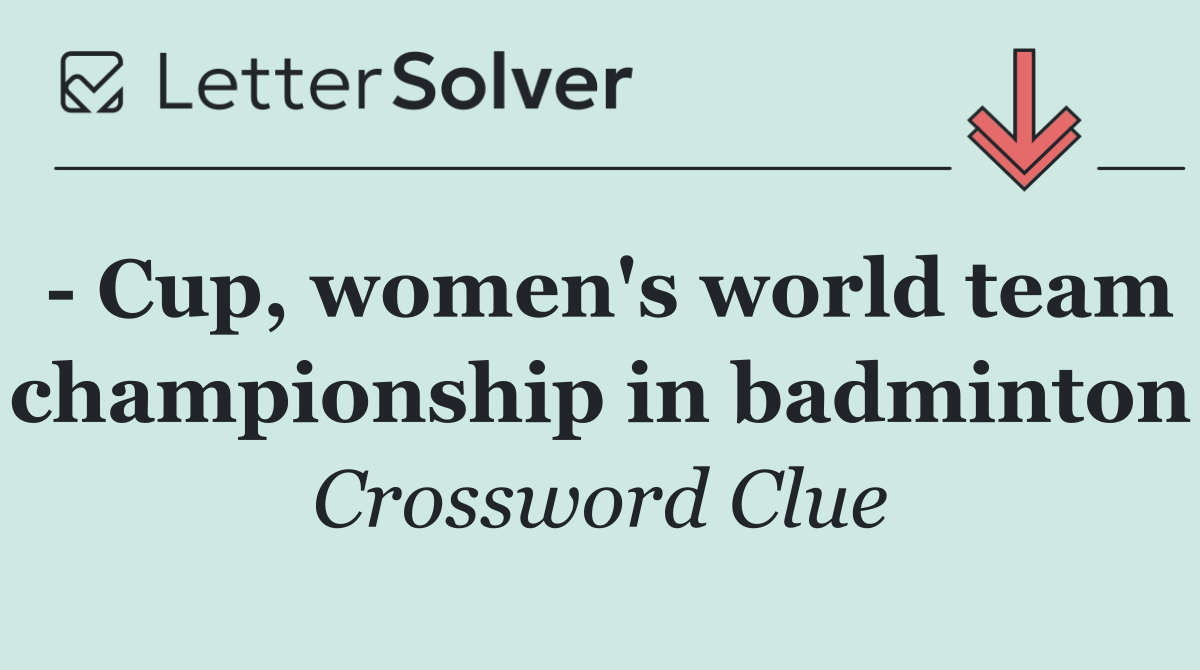  Cup, women's world team championship in badminton
