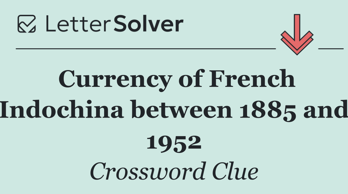 Currency of French Indochina between 1885 and 1952