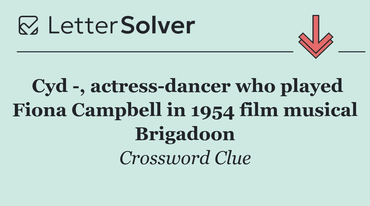Cyd  , actress dancer who played Fiona Campbell in 1954 film musical Brigadoon