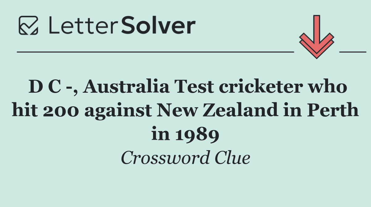 D C  , Australia Test cricketer who hit 200 against New Zealand in Perth in 1989