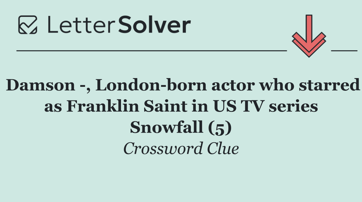 Damson  , London born actor who starred as Franklin Saint in US TV series Snowfall (5)