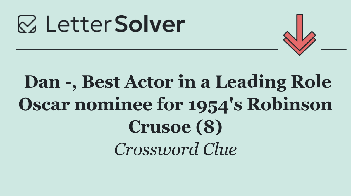 Dan  , Best Actor in a Leading Role Oscar nominee for 1954's Robinson Crusoe (8)