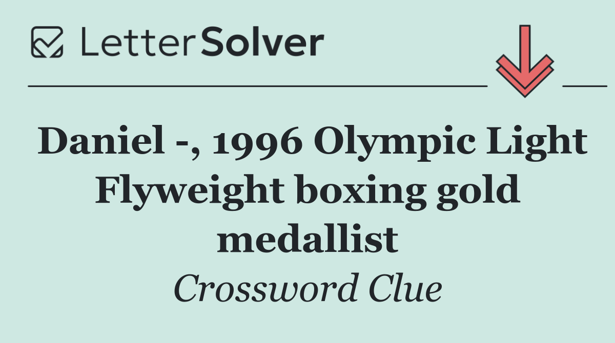 Daniel  , 1996 Olympic Light Flyweight boxing gold medallist