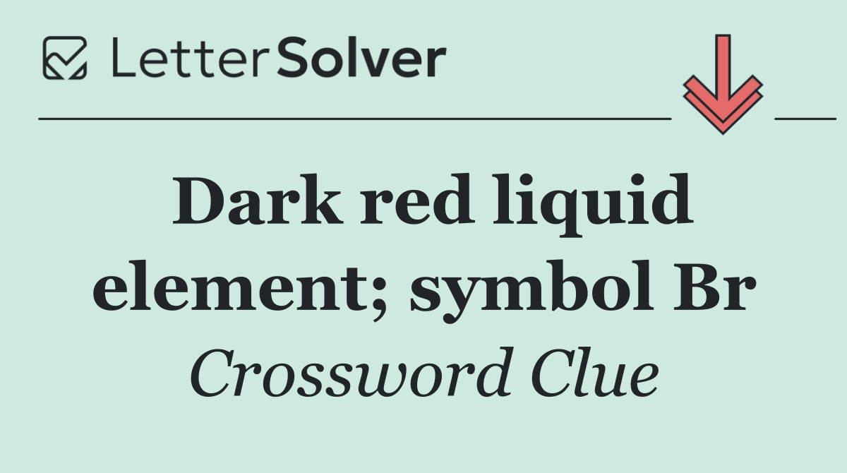 Dark red liquid element; symbol Br