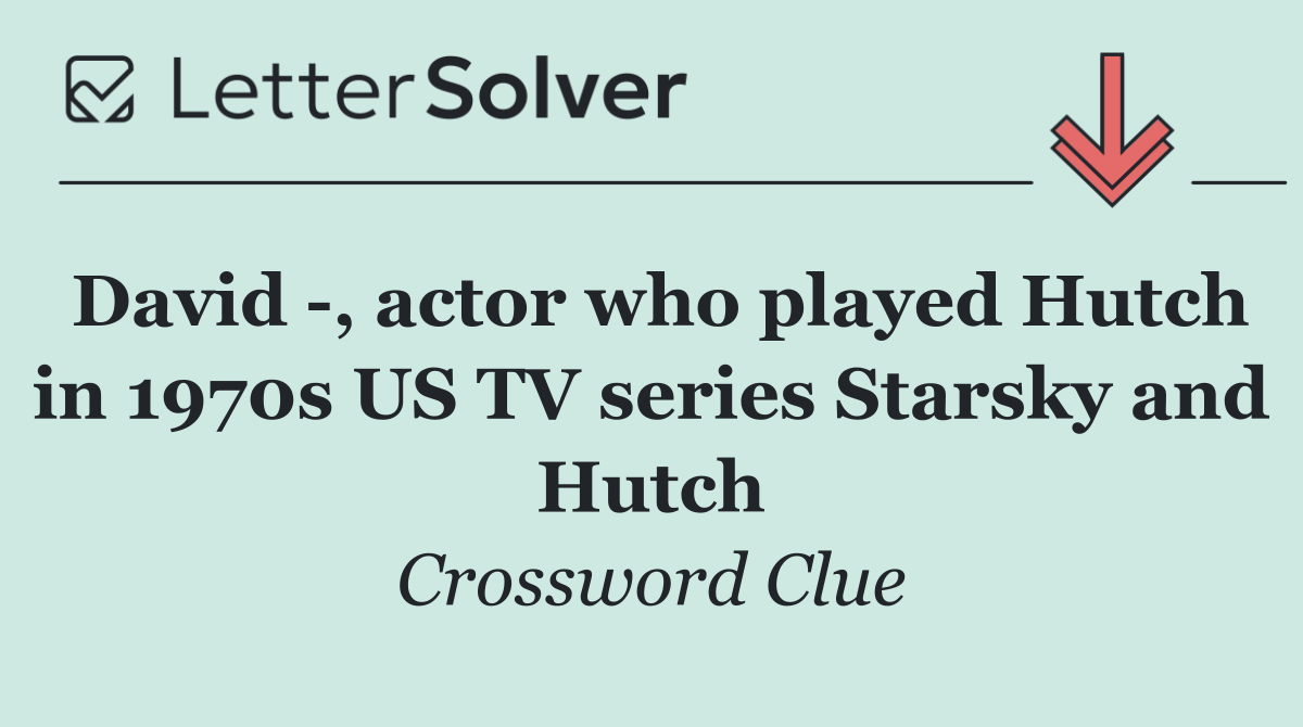 David  , actor who played Hutch in 1970s US TV series Starsky and Hutch