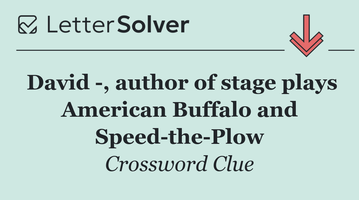David  , author of stage plays American Buffalo and Speed the Plow